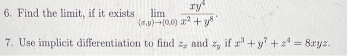 6 Find The Limit If It Exists Xy Lim X Y 0 0 X Ys 7 Use Implicit Differentiation To Find Zz And Zy If Z Y 1