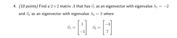 4 10 Points Find A 2 X 2 Matrix A That Has As An Eigenvector With Eigenvalue X 2 And As An Eigenvector With Eig 1
