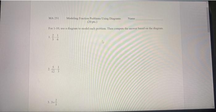 Modeling Fraction Problems Using Diagrams 20 Pts For 1 10 Use A Diagram To Model Each Problem Then Compute The Answ 1