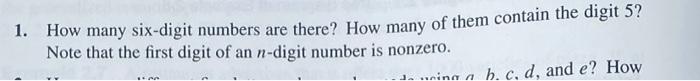 1 How Many Six Digit Numbers Are There How Many Of Them Contain The Digit 5 Note That The First Digit Of An N Digit N 1