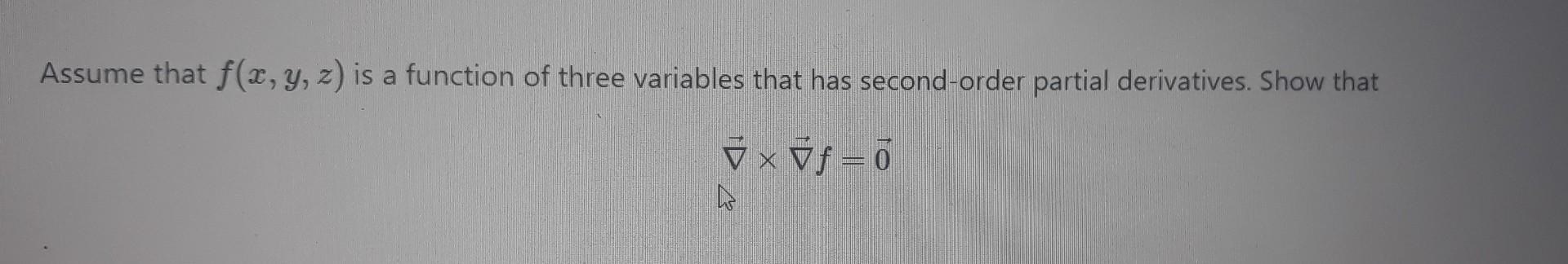 Assume That F X Y Z Is A Function Of Three Variables That Has Second Order Partial Derivatives Show That Vxvf 0 1
