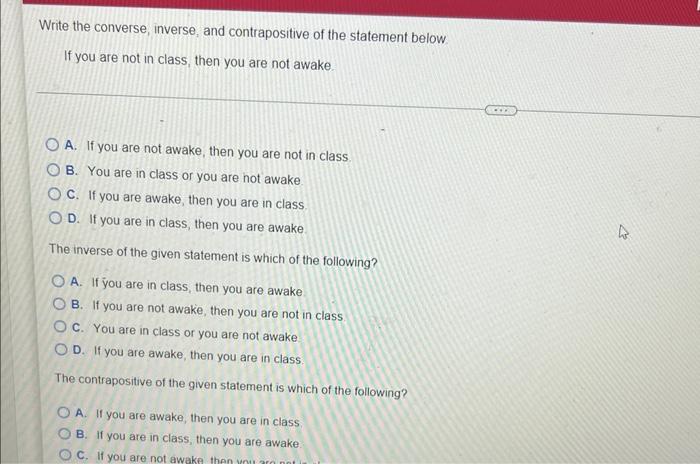 Write The Converse Inverse And Contrapositive Of The Statement Below If You Are Not In Class Then You Are Not Awake 1