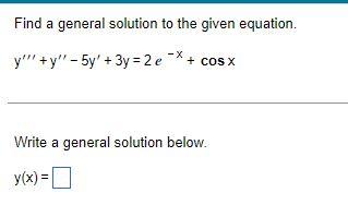 Find A General Solution To The Given Equation Y Y 5y 3y 2 E X Cosx Write A General Solution Below Y X 1