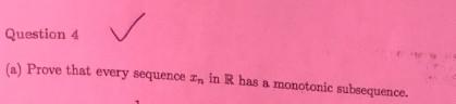 Question 4 A Prove That Every Sequence An In R Has A Monotonic Subsequence 1