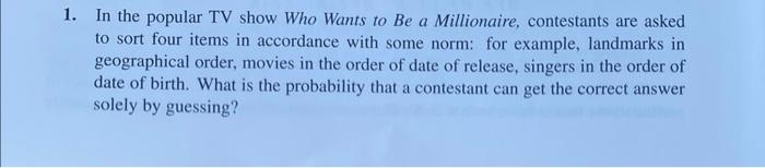1 In The Popular Tv Show Who Wants To Be A Millionaire Contestants Are Asked To Sort Four Items In Accordance With Som 1