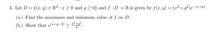 3 Let D X Y R X 0 And Y 0 And F D R Is Given By F X Y X Y E X Y A Find The Maximum And 1