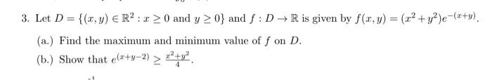 3 Let D X Y R A 20 And Y 0 And F D R Is Given By F X Y X Y E X Y A Find The Maximum And 1