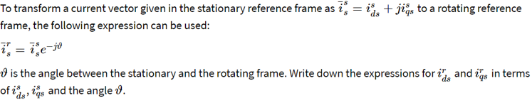 To Transform A Current Vector Given In The Stationary Reference Frame As I Ids Jigs To A Rotating Reference Frame T 1