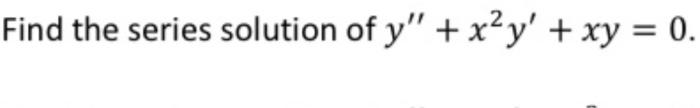 Find The Series Solution Of Y X Y Xy 0 1