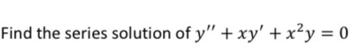 Find The Series Solution Of Y Xy X Y 0 1