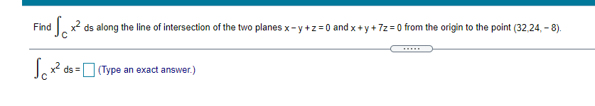 Find Ds Ds Along The Line Of Intersection Of The Two Planes X Y Z 0 And X Y 72 0 From The Origin To The Point 32 1