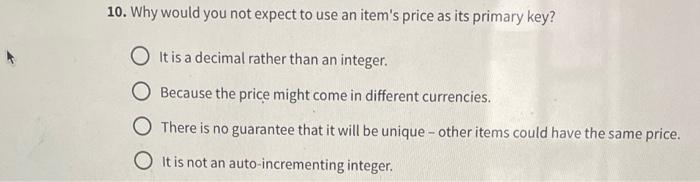 10 Why Would You Not Expect To Use An Item S Price As Its Primary Key O It Is A Decimal Rather Than An Integer Becaus 1
