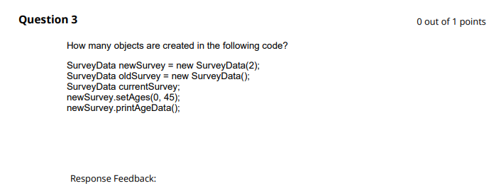 Question 3 How Many Objects Are Created In The Following Code Surveydata Newsurvey New Surveydata 2 Surveydata Olds 1