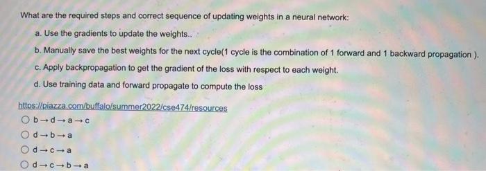 What Are The Required Steps And Correct Sequence Of Updating Weights In A Neural Network A Use The Gradients To Update 1