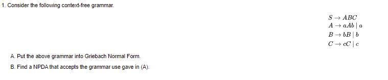 1 Consider The Following Context Free Grammar A Put The Above Grammar Into Griebach Normal Form B Find A Npda That 1