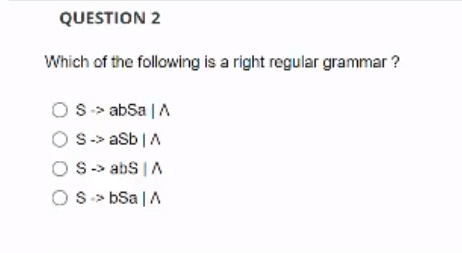 Question 2 Which Of The Following Is A Right Regular Grammar Os Absa A Os Asb A Os Abs A Os Bsa A 1