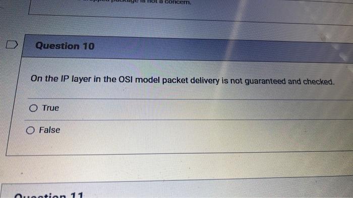 Question 10 On The Ip Layer In The Osi Model Packet Delivery Is Not Guaranteed And Checked True O False A Concern Ques 1