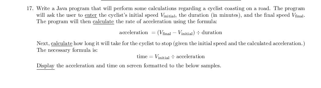 17 Write A Java Program That Will Perform Some Calculations Regarding A Cyclist Coasting On A Road The Program Will As 1
