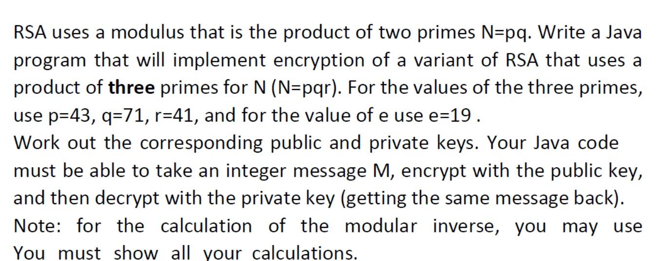 Rsa Uses A Modulus That Is The Product Of Two Primes N Pq Write A Java Program That Will Implement Encryption Of A Vari 1