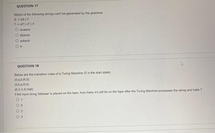 Question 17 Which Of The Following Strings Can T Be Generated By The Grammar S Bs T T At Ct A O Acaaca Obbacac 1
