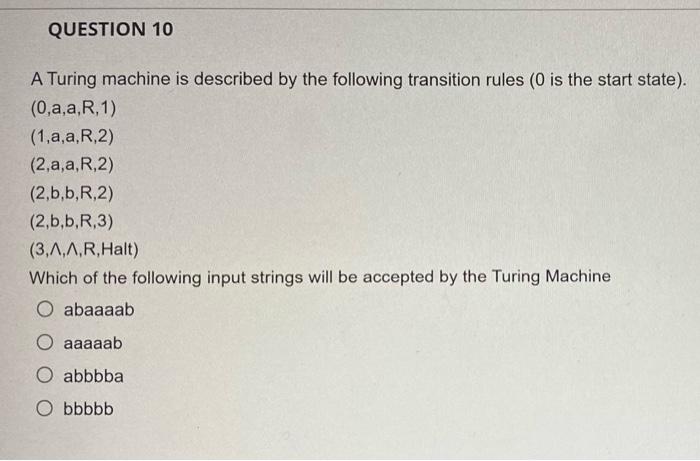 Question 10 A Turing Machine Is Described By The Following Transition Rules 0 Is The Start State 0 A A R 1 1 A A 1