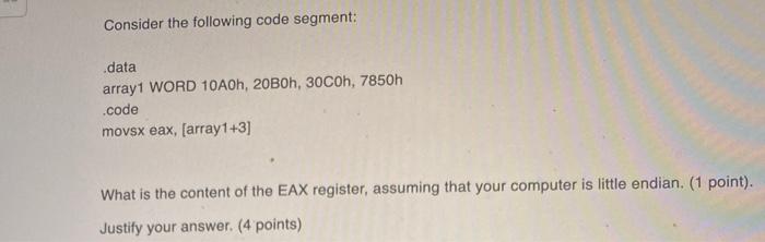 Consider The Following Code Segment Data Array1 Word 10a0h 20b0h 30c0h 7850h Code Movsx Eax Array1 3 What Is Th 1