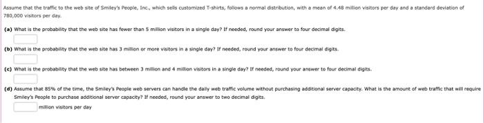 Assume That The Traffic To The Web Site Of Smiley S People Inc Which Sells Customized T Shirts Follows A Normal Dist 1