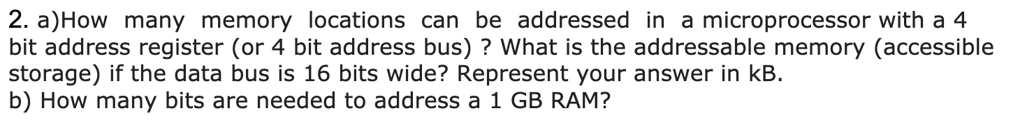 2 A How Many Memory Locations Can Be Addressed In A Microprocessor With A 4 Bit Address Register Or 4 Bit Address Bus 1