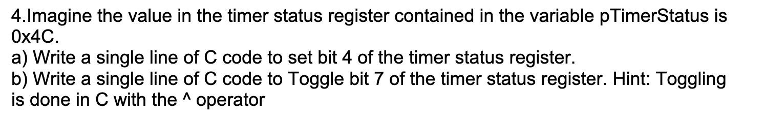 4 Imagine The Value In The Timer Status Register Contained In The Variable Ptimerstatus Is 0x4c A Write A Single Line 1