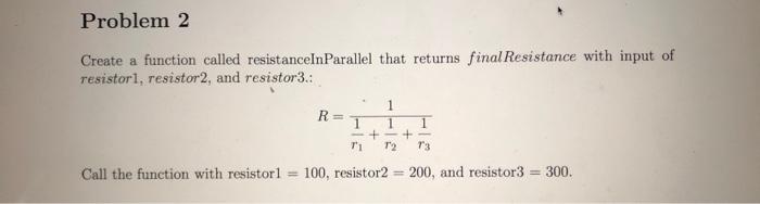 Problem 2 Create A Function Called Resistanceinparallel That Returns Final Resistance With Input Of Resistor1 Resistor2 1