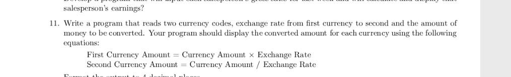 Salesperson S Earnings 11 Write A Program That Reads Two Currency Codes Exchange Rate From First Currency To Second A 1
