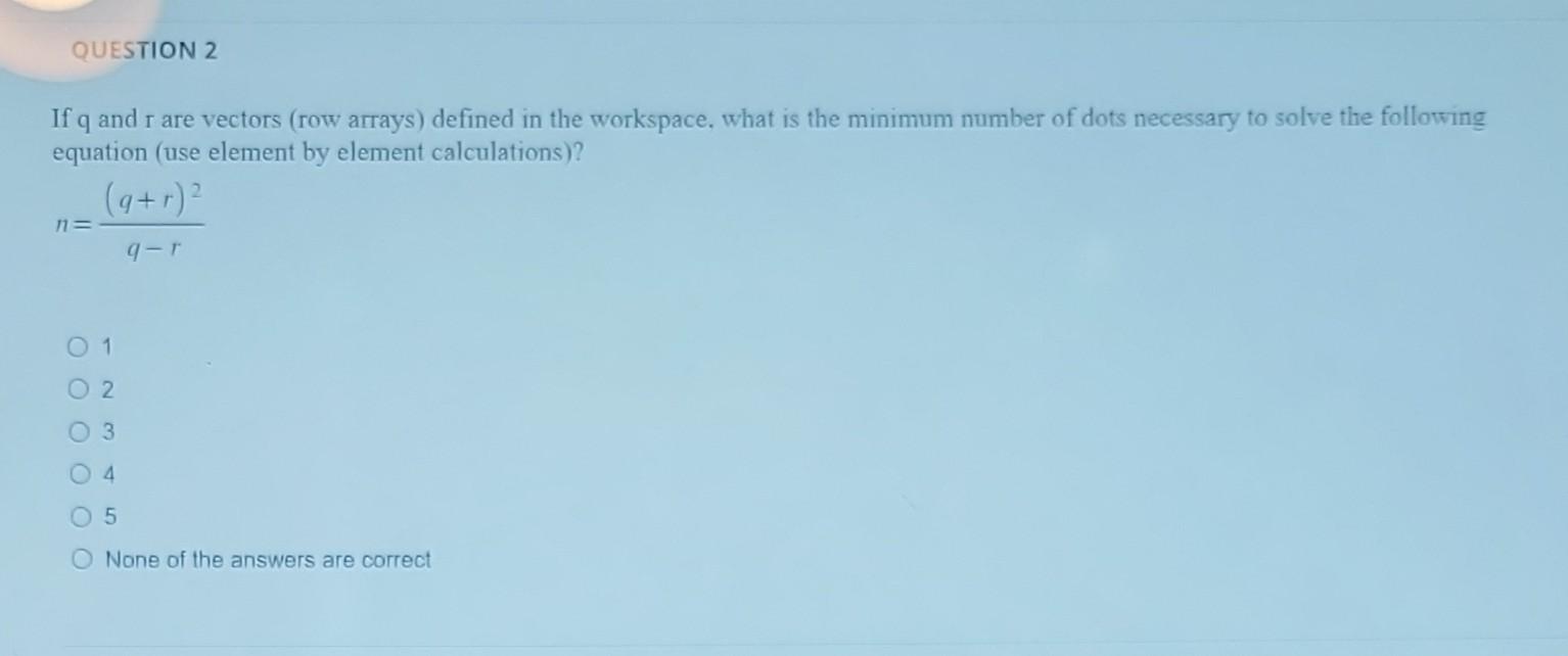 Question 2 If Q And R Are Vectors Row Arrays Defined In The Workspace What Is The Minimum Number Of Dots Necessary To 1
