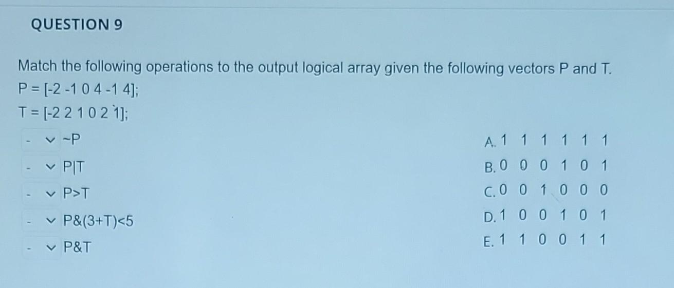 Question 9 Match The Following Operations To The Output Logical Array Given The Following Vectors P And T P 2 10 4 1