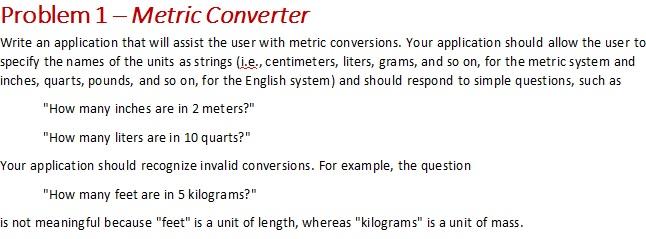 Problem 1 Metric Converter Write An Application That Will Assist The User With Metric Conversions Your Application Shou 1