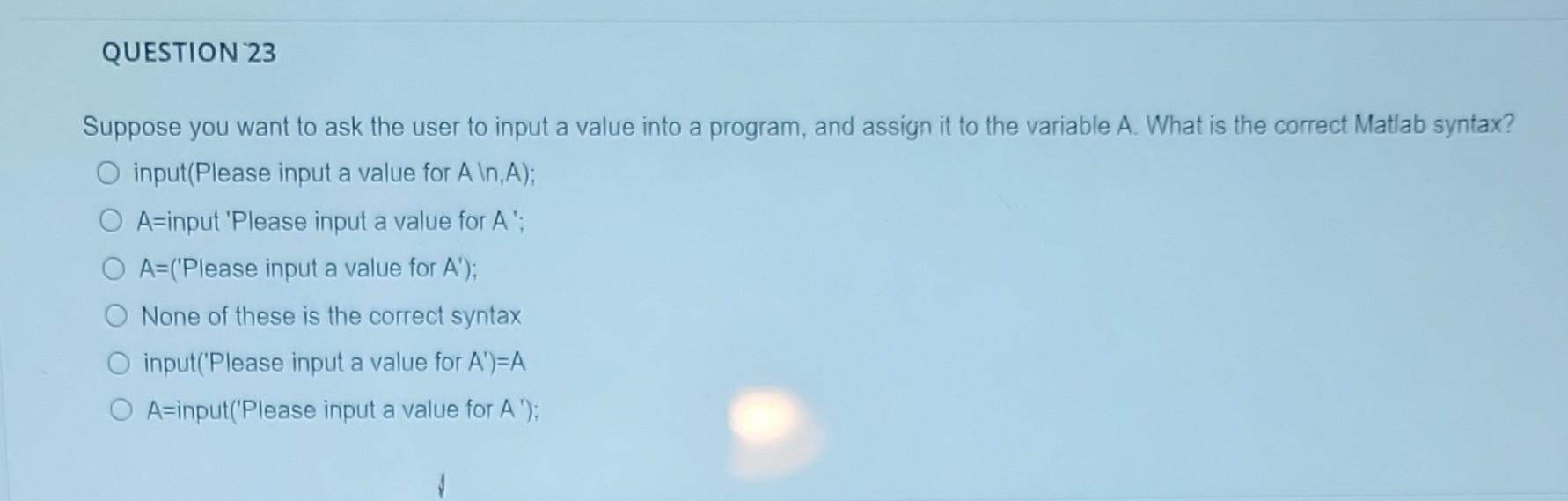 Question 23 Suppose You Want To Ask The User To Input A Value Into A Program And Assign It To The Variable A What Is T 1
