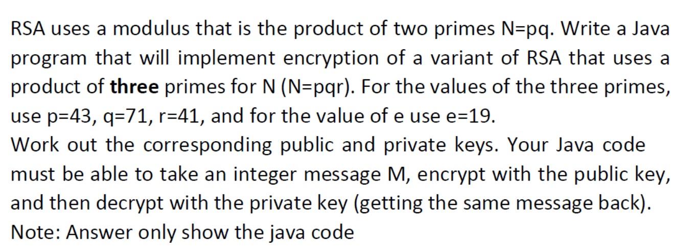 Rsa Uses A Modulus That Is The Product Of Two Primes N Pq Write A Java Program That Will Implement Encryption Of A Vari 1