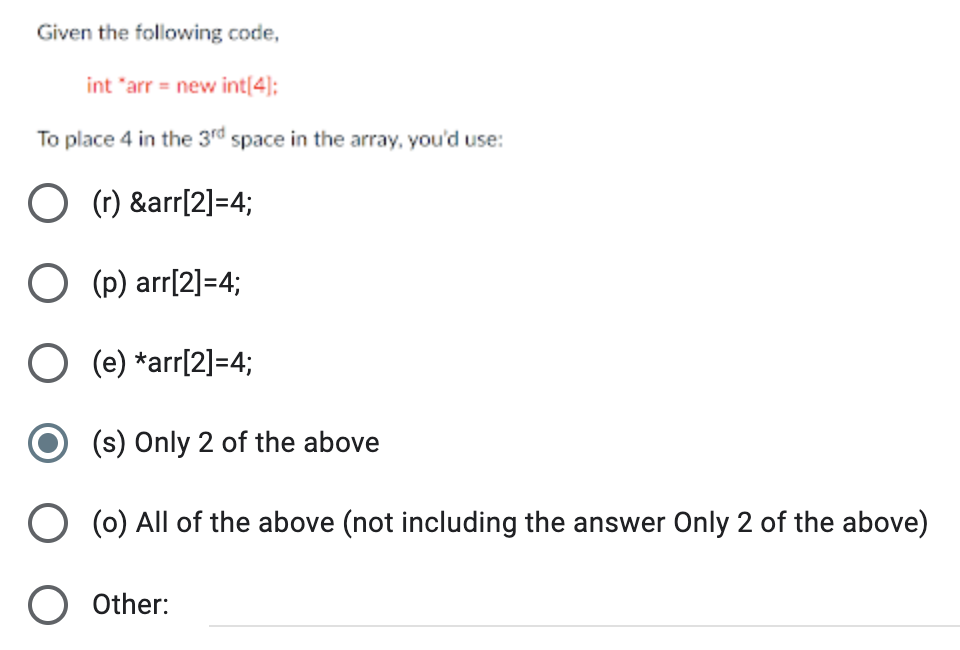 Given The Following Code Int Arr New Int 4 To Place 4 In The 3rd Space In The Array You D Use O R Arr 2 4 O 1