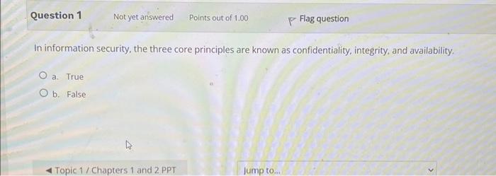 Question 1 Not Yet Answered Points Out Of 1 00 In Information Security The Three Core Principles Are Known As Confident 1