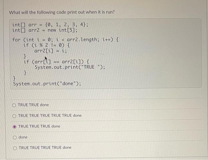 What Will The Following Code Print Out When It Is Run Int Arr 0 1 2 3 4 Int Arr2 New Int 5 For Int I 1
