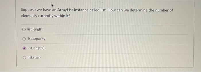 Suppose We Have An Arraylist Instance Called List How Can We Determine The Number Of Elements Currently Within It List 1