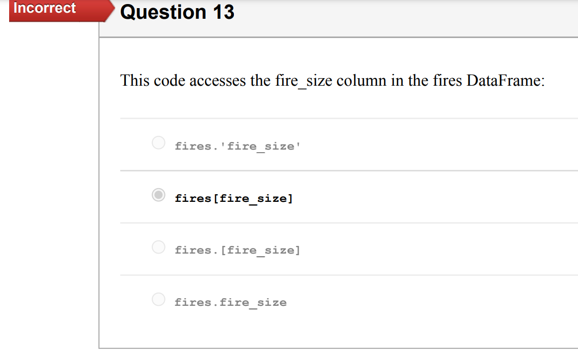 Incorrect Question 13 This Code Accesses The Fire Size Column In The Fires Dataframe Fires Fire Size Fires Fire Siz 1