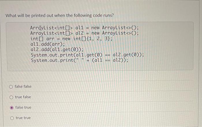 What Will Be Printed Out When The Following Code Runs Arraylist Int Arraylist Int Int Arr All Add Arr Al2 A 1