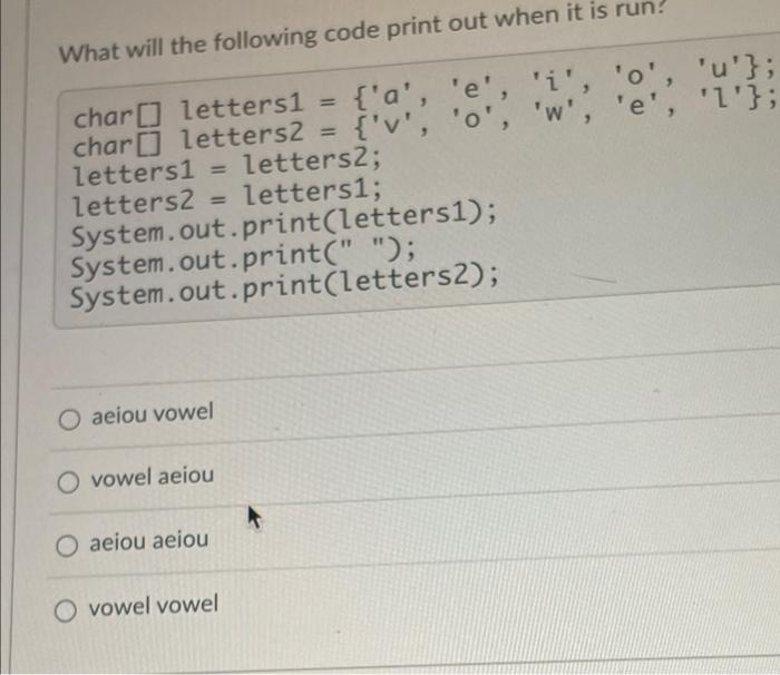What Will The Following Code Print Out When It Is Run I O U Char Letters1 A E Char Letters2 V 1