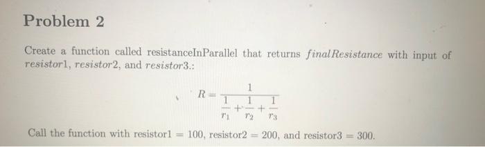 Problem 2 Create A Function Called Resistancein Parallel That Returns Final Resistance With Input Of Resistorl Resistor 1