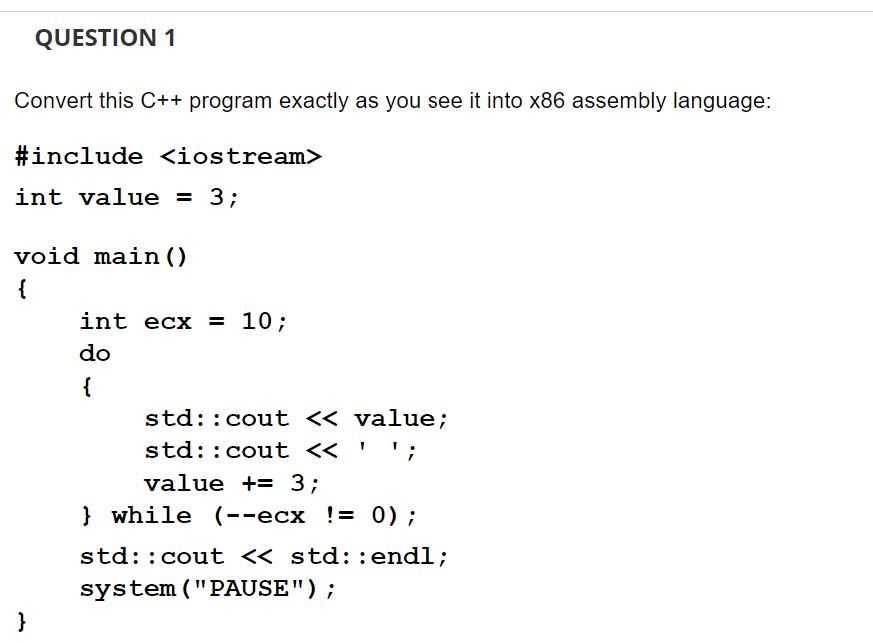Question 1 Convert This C Program Exactly As You See It Into X86 Assembly Language Include Iostream Int Value 3 1