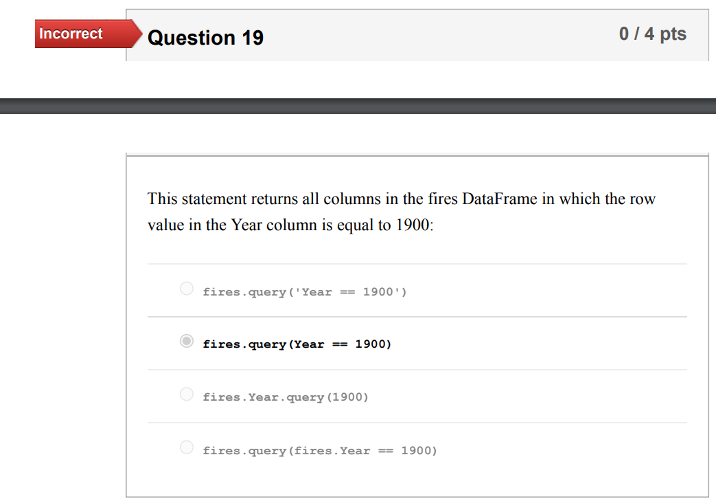 Incorrect Question 19 This Statement Returns All Columns In The Fires Dataframe In Which The Row Value In The Year Colum 1
