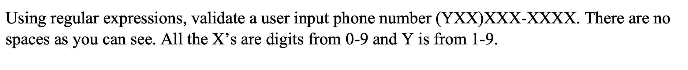 Using Regular Expressions Validate A User Input Phone Number Yxx Xxx Xxxx There Are No Spaces As You Can See All The 1