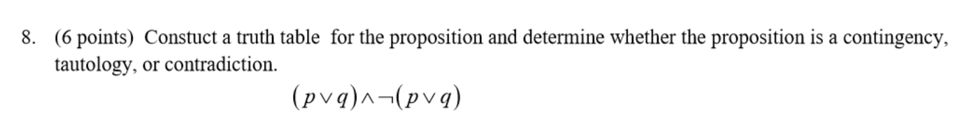 8 6 Points Constuct A Truth Table For The Proposition And Determine Whether The Proposition Is A Contingency Tautolo 1