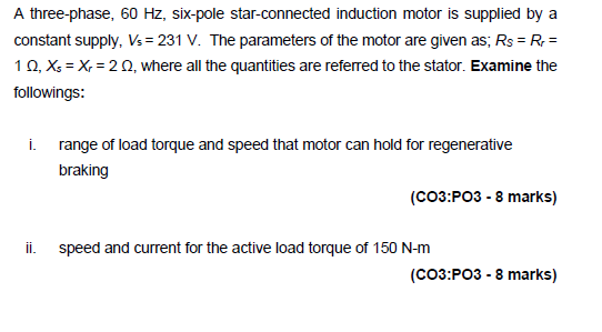 A Three Phase 60 Hz Six Pole Star Connected Induction Motor Is Supplied By A Constant Supply Vs 231 V The Paramete 1
