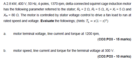 A 2 8 Kw 400 V 50 Hz 4 Poles 1370 Rpm Delta Connected Squirrel Cage Induction Motor Has The Following Parameter Ref 1